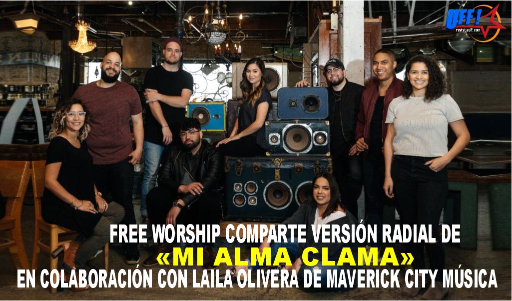 FREE WORSHIP COMPARTE VERSIÓN RADIAL DE «MI ALMA CLAMA», EN COLABORACIÓN CON LAILA OLIVERA DE MAVERICK CITY MÚSICA